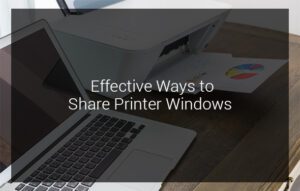 Read more about the article Know the Effective Ways to Share Printer Windows 10 without Homegroup in Minutes